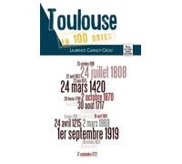Toulouse en 100 dates - Laurence Catinot-Crost - Nouvelles Editions Sutton - broché - Beau livre