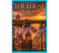 TOULOUSE GUÍA DE VIAJE 2026-2027