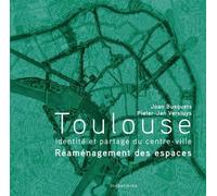 Toulouse - Identité Et Partage Du Centre-Ville - Réaménagement Des Espaces