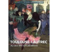 Toulouse-Lautrec - Au Coeur Des Nuits Parisiennes