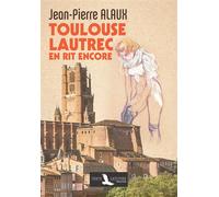 Toulouse-Lautrec en rit encore - Jean-Pierre Alaux - Toute Latitude - broché - Roman