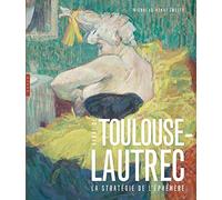 Toulouse-Lautrec La stratégie de l'éphémère