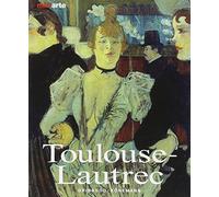 Toulouse-Lautrec. Vita e opere