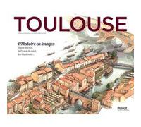 Toulouse - L'histoire En Images - Saint-Sernin, Le Canal Du Midi, Les Capitouls