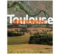 Toulouse Métropole - Une Histoire En Devenir