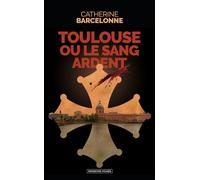 Toulouse ou le sang ardent - Catherine Barcelonne - Moissons noires - Poche - Roman