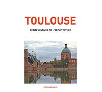 Toulouse: Petite histoire de l'architecture