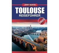 TOULOUSE Reiseführer 2025: Entdecken Sie die lebendige Kultur, das Erbe der Luft- und Raumfahrt und die lebendige Café-Szene der rosa Stadt entlang der Garonne.