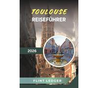 TOULOUSE REISEFÜHRER 2026: Pink City Architektur, Capitole Square, Luft- und Raumfahrtmuseen, Garonne River Walks & Okzitanische Kultur