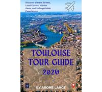 Toulouse Tour Guide 2026: Discover Vibrant Streets, Local Flavors, Hidden Gems, and Unforgettable Experiences