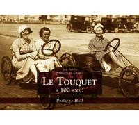Touquet a 100 ans ! (Le) - Les Petits Mémoire en Images - Philippe Holl - Nouvelles Editions Sutton - relié - Beau livre