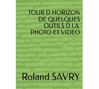 TOUR D HORIZON DE QUELQUES OUTILS D I.A. PHOTO ET VIDEO
