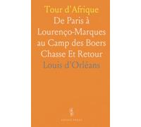 Tour d'Afrique: De Paris à Lourenço-Marques au Camp des Boers Chasse Et Retour
