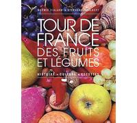 Tour de France des fruits et légumes: Histoire, culture, recettes