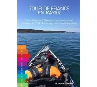 Tour De France En Kayak - Dela Belgique À L'espagne, Une Aventure En Solitaire De 1 700 Km Le Long Des Côtes Françaises