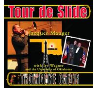 Tour de Slide, Jacques Mauger with Irv Wagner and the University of Oklahoma Trombone Choir