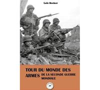 Tour du monde des armes de la Seconde Guerre mondiale - Loïc Becker - L'escadron - broché - Essai