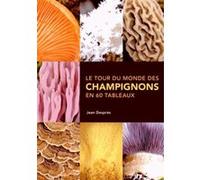 Tour du monde des champignons en 60 tableaux (Le)