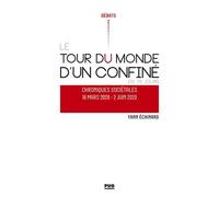 Tour Du Monde D'un Confiné En 79 Jours - Chroniques Sociétales 16 Mars 2020 - 2 Juin 2020