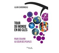 TOUR DU MONDE EN 80 CLÉS pour s'ouvrir au coeur des peuples - Alain Carbonneau - Baudelaire - broché - Récit