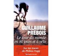Tour du monde en 80 jours en vélo Guillaume Prebois (Auteur)