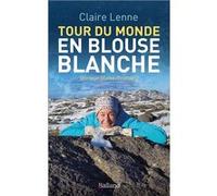 Tour du monde en blouse blanche Claire Lenne (Auteur)