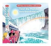 Tour du monde extraordinaire - 100 lieux incroyables à découvrir