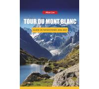 TOUR DU MONT BLANC GUIDE DE RANDONNÉE 2026-2027: Calendrier de réservation de refuge, horaires de la saison intermédiaire, itinéraires étape par étape ... journaliers pour les randonneurs indépendants