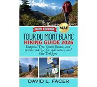 TOUR DU MONT BLANC HIKING GUIDE 2026: Essential Tips, Scenic Routes, and Insider Advice for Adventure and Solo Trekkers