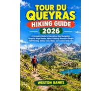 Tour du Queyras HIKING GUIDE 2026: A Complete Guide to Descriptive Map Navigation, Stage by Stage Routes, Alpine Trekking, Mountain Villages, Trail ... Safety, Food, Water, and Custom Itineraries