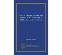 Tour en Angleterre, Irlande et France, dans les années 1828 et 1829... dans une série de lettres (v.1)