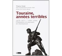 TOURAINE ANNEES TERRIBLES 1870-71 - 1940-44
