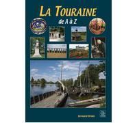 Touraine de A à Z (La) - Bernard Briais - Nouvelles Editions Sutton - broché - Monographie