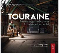 Touraine (La) - Personnages méconnus et patrimoine caché