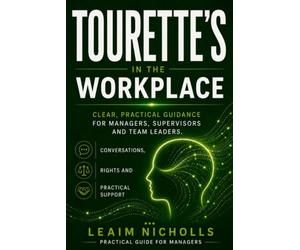 Tourette's in the Workplace: A Practical Guide for Managers to Support Performance, Communication and Fairness