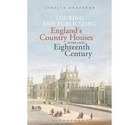 Touring and Publicizing England's Country Houses in the Long Eighteenth Century - [Version Originale] Inconnu (Auteur)