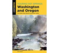Falcon Guides Touring Hot Springs Washington and Oregon: The States' Best Resorts and Rustic Soaks