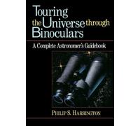 Touring the Universe Through Binoculars: Complete Astronomer's Guidebook NEUF