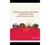 Tourism, Culture & Heritage in North East India: Pathways to Sustainable Prosperity