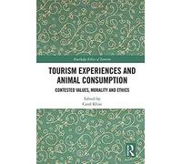 Tourism Experiences And Animal Consumption : Contested Values, Morality And Ethics