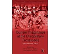 Tourism Imaginaries at the Disciplinary Crossroads: Place, Practice, Media