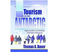 Tourism in the Antarctic Thomas G. Bauer (Auteur)
