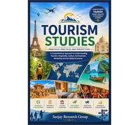 Tourism Studies: A Comprehensive Approach to Understanding Tourism, Hospitality, Culture, Environment, Marketing and the Global Economy