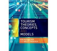 Tourism Theories Concepts and Models by Prideaux & Professor Bruce Emeritus Professor & Central Queensland University & Australia McKercher, Professor Bob (Professor of Tourism in the School of Hotel 