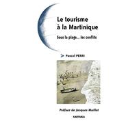 Tourisme à la Martinique (Le) Sous la plage... les conflits - Pascal Perri - Karthala - broché - Etude