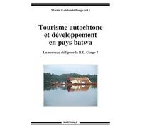 Tourisme Autochtone Et Développement En Pays Batwa - Un Nouveau Défi Pour La Rd Congo ?