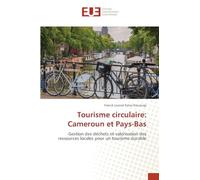 Tourisme circulaire: Cameroun et Pays-Bas: Gestion des déchets et valorisation des ressources locales pour un tourisme durable