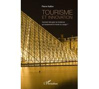 Tourisme et innovation Comment décrypter les tendances qui bouleversent le monde du voyage ? - Pierre Kalfon - L'harmattan - broché - Etude