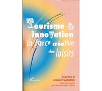 Tourisme et innovation La force créative des loisirs - Collectif - L'harmattan - broché - Etude