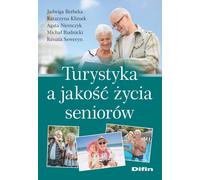 Tourisme et qualité de vie des personnes âgées - Jadwiga Berbeka, Katarzyna Klimek, Agata Niemczyk, Michał Rudnicki, Renata Seweryn (Literatur, Business auf Polnisch)